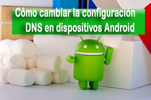 Cómo cambiar la configuración DNS en dispositivos Android