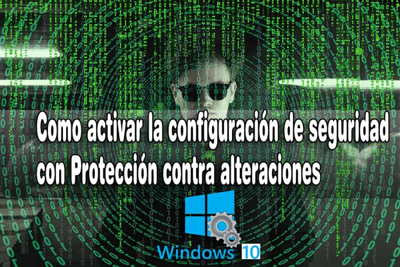 habilitar la protección contra alteraciones windows 10