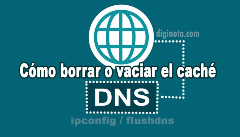 Cómo borrar o vaciar el caché de DNS en Windows